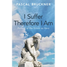 I Suffer Therefore I Am: Portrait of the Victim as Hero