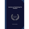 Lectures on Psychology for Teachers