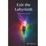 Exit the Labyrinth: A Journey Back to Yourself