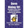 Dorm Dining 101: Your guide to easy, cheap and low maintenance cooking for the university/colleg student