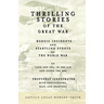 Thrilling Stories of the Great War - Heroic Incidents and Startling Events of the World War on Land and Sea, in the Air and Under the Sea - Profusely