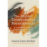 The Impact Entrepreneur Breakthrough: A Field Manual for the Regenerative Economy
