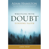 Wrestling with Doubt, Finding Faith