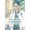 Life, Death, and Decisions: A Doctor's Perspective