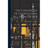 The Chronicles Of Georgetown, D.c., From 1751-1878