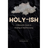 Holy-ish: A Relatable Guide to Healing and Self Discovery