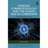 Forensic Cyberpsychology and the Human Side of Cybercrime: The Mind Behind the Screen