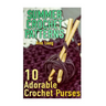 Summer Crochet Patterns: 10 Adorable Crochet Purses: (Crochet Patterns, Crochet Stitches)