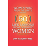 Women Who Push the Limits Presents 50 Life Lessons from Inspiring Women