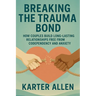 Breaking The Trauma Bond: How Couples Build Long-Lasting Relationships Free from Codependency and Anxiety