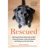 Rescued: What Second-Chance Dogs Teach Us About Living with Purpose, Loving with Abandon, and Finding Joy in the Little Things