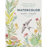 Watercolor Made Simple: Techniques, Projects, and Encouragement to Get Started Painting and Creating - With Traceable Designs and Qr Codes to Online T