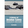 A History of Aviation Safety: Featuring the U.S. Airline System