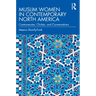 Muslim Women in Contemporary North America: Controversies, Clichés, and Conversations