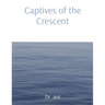 Captives of the Crescent