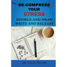 De-Compress Your Stress Doodle and Draw Write and Release