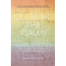 Queering the Psalms: A reimagining of our ancient songs filled with emotional wisdom for the modern reader