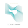 Echoes of Now
