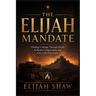 The Elijah Mandate: Finding Courage Through Elijah to Resist Compromise and Live with Bold Faith