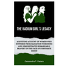 The Radium Girl's Legacy: A Riveting Account of Women Who Suffered from Radiation Poisoning and Demonstrated Remarkable Bravery in The Face of C
