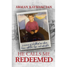 He Calls Me Redeemed: A Memoir of Childhood Sex Abuse, Heroin Addiction, Hope, and Redemption