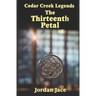 The Thirteenth Petal: Cedar Creek Legends Book One