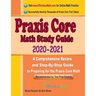 Praxis Core Math Study Guide 2020 - 2021: A Comprehensive Review and Step-By-Step Guide to Preparing for the Praxis Core Math (5733)
