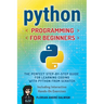 Python Programming for Beginners: The Perfect Step-by-Step Guide for Learning Coding with Python from Scratch - Including Interactive, Hands-On Exerci