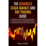 The Advanced Stock Market and Day Trading Guide: Learn How You Can Day Trade and Start Investing in Stocks for a living, follow beginners strategies f