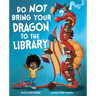 Do Not Bring Your Dragon to the Library