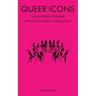Queer Icons: A Queer Bodies Anthology