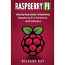 Raspberry Pi: Step-By-Step Guide to Mastering Raspberry Pi 3 Hardware and Software (Raspberry Pi 3, Raspberry Pi Programming, Python