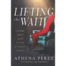 Lifting The Wait: A Story About Faith, Fitness & Perfect Timing
