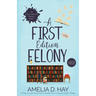 A First Edition Felony: A Page Turning Cozy Mystery Novella Set in a Quaint English Village