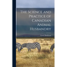 The Science and Practice of Canadian Animal Husbandry