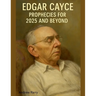 Edgar Cayce Prophecies for 2025 and Beyond