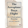 The Aeroplane Boys Flight Or, A Hydroplane Roundup