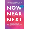 Now, Near, Next: A Practical Guide for Mid-Career Women to Move from Professional Serendipity to Intentional Advancement