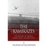 The Kamikazes: The History of Japan's World War II Suicide Pilots