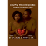 Loving the Unlovable: A Story of Love Without Limits