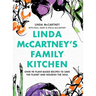 Linda McCartney's Family Kitchen: Over 90 Plant-Based Recipes to Save the Planet and Nourish the Soul