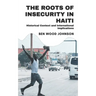 The Roots of Insecurity in Haiti: Historical Context and International Implications