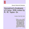 Xenophon's Anabasis of Cyrus. with Notes by R. W. Taylor. Gr. Vol.I
