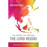 Say Among the Heathen The Lord Reigns: Evidences in Southeast Asia