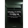 Small-Town Terror: The Larry Gene Bell Story and the Crime That Stunned America