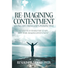 Re-Imagining Contentment: Living Life from God's Perspective; A 7-Step Plan to Help You Learn How to Re-Imagine Contentment