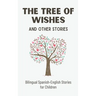 The Tree of Wishes and Other Stories: Bilingual Spanish-English Stories for Children