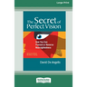 The Secret of Perfect Vision: How You Can Prevent and Reverse Nearsightedness [Standard Large Print 16 Pt Edition]
