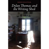 Dylan Thomas and the Writing Shed