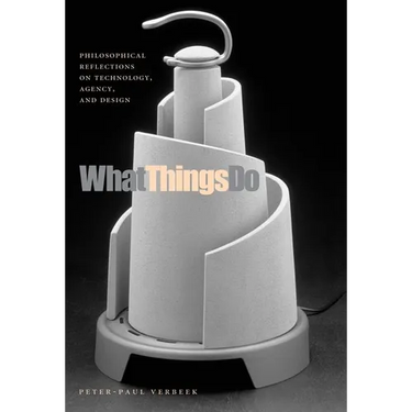 What Things Do: Philosophical Reflections on Technology, Agency, and Design